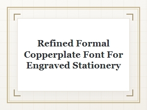 Refined Formal Copperplate Font for Engraved Stationery
